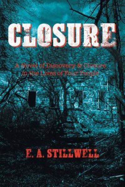 Cover for E A Stillwell · Closure: A Novel of Discovery &amp; Closure in the Lives of Four People (Paperback Book) (2018)