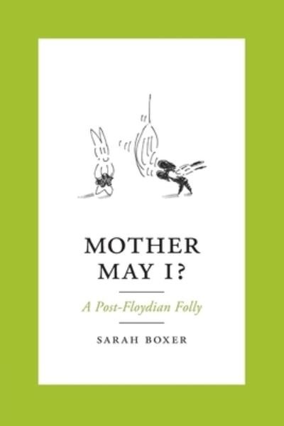 Cover for Sarah Boxer · Mother May I?: A Post-Floydian Folly (Paperback Book) (2019)