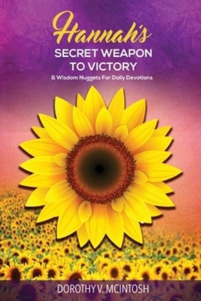 Cover for Dorothy V. McIntosh · Hannah's Secret Weapon to Victory &amp; Wisdom Nuggets for Daily Devotions (Taschenbuch) (2020)