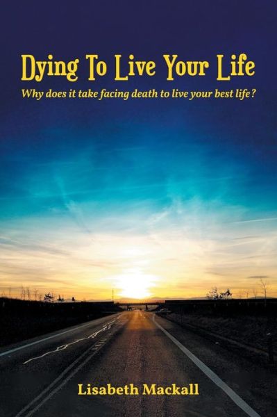 Cover for Lisabeth Mackall · Dying to Live Your Life (Paperback Book) (2019)