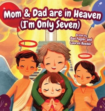 Cover for Gail Fagler · Mom &amp; Dad are in Heaven (I'm Only Seven) (Hardcover Book) (2021)