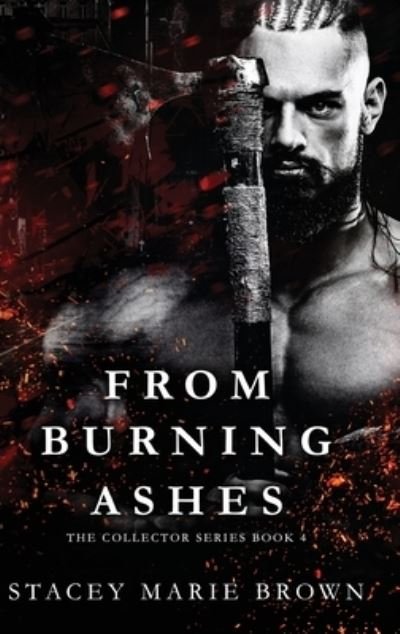 Cover for Stacey Marie Brown · From Burning Ashes (Hardcover Book) (2016)