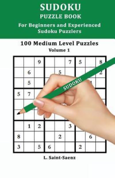 Cover for L Saint-Saenz · 100 Medium Puzzles for Beginners and Experienced Sudoku Puzzlers Vol. 1 (Paperback Book) (2017)