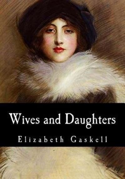 Wives and Daughters - Elizabeth Cleghorn Gaskell - Books - Createspace Independent Publishing Platf - 9781975634179 - August 20, 2017