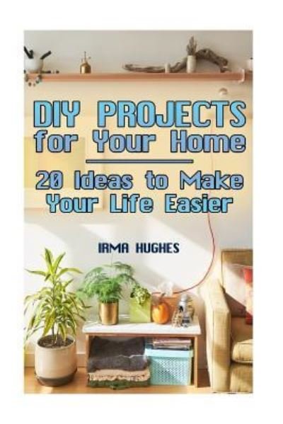 Cover for Irma Hughes · DIY Projects for Your Home (Paperback Book) (2017)