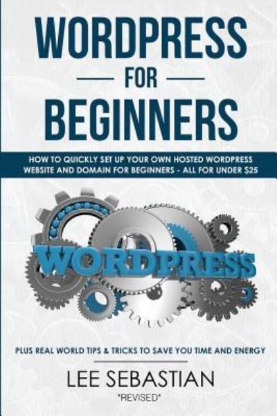 Wordpress for Beginners - Lee Sebastian - Livros - Createspace Independent Publishing Platf - 9781978039179 - 1 de outubro de 2017
