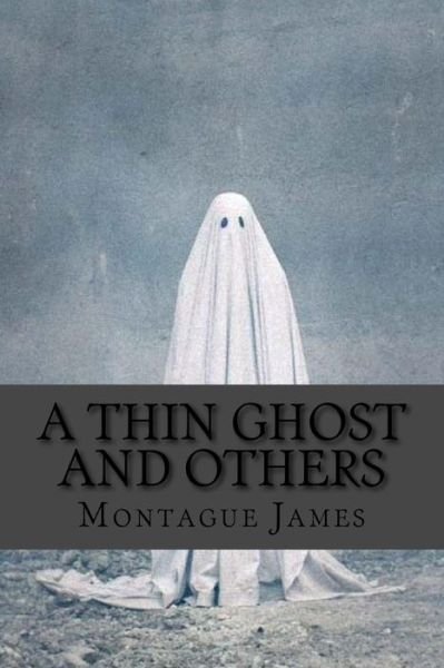 A Thin Ghost and Others - Montague Rhodes James - Boeken - CreateSpace Independent Publishing Platf - 9781979214179 - 28 oktober 2017