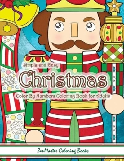 Cover for Zenmaster Coloring Books · Simple and Easy Christmas Color By Numbers Coloring Book for Adults: A Christmas Holiday Color By Numbers Coloring Book for Relaxation and Stress Relief - Adult Color by Number Coloring Books (Paperback Book) [Large type / large print edition] (2017)