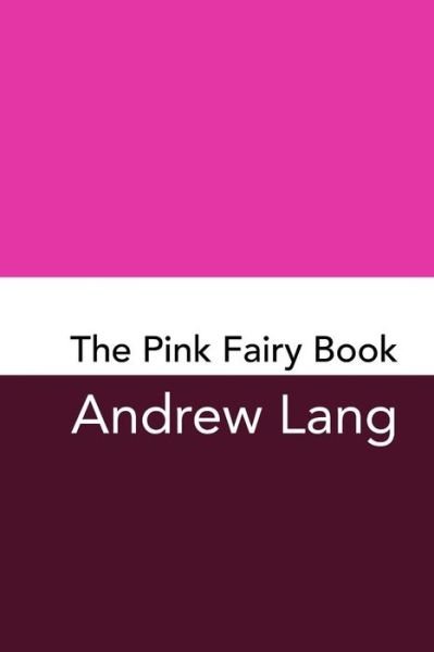 The Pink Fairy Book - Andrew Lang - Books - Createspace Independent Publishing Platf - 9781982014179 - December 24, 2017
