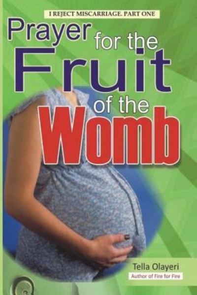 Prayer for the Fruit of the Womb - Tella Olayeri - Bücher - Createspace Independent Publishing Platf - 9781983426179 - 31. Dezember 2017