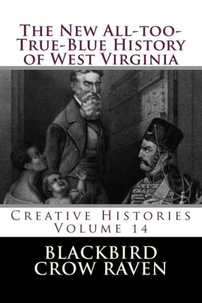 Cover for Blackbird Crow Raven · The New All-too-True-Blue History of West Virginia (Paperback Bog) (2018)