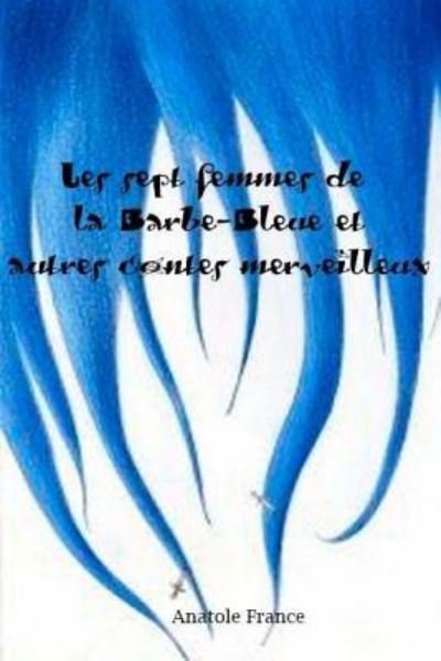Cover for Anatole France · Les sept femmes de la Barbe-Bleue et autres contes merveilleux (Paperback Book) (2018)