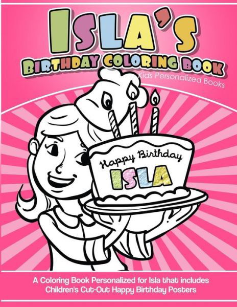 Isla's Birthday Coloring Book Kids Personalized Books - Isla's Books - Books - Createspace Independent Publishing Platf - 9781985141179 - February 7, 2018