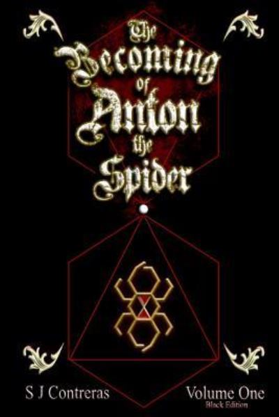 Cover for S J Contreras · The Becoming of Anton the Spider - Volume One (Paperback Book) [Black edition] (2018)