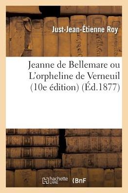 Cover for Roy-j-j-e · Jeanne De Bellemare Ou L'orpheline De Verneuil (10e Edition) (Paperback Book) (2013)