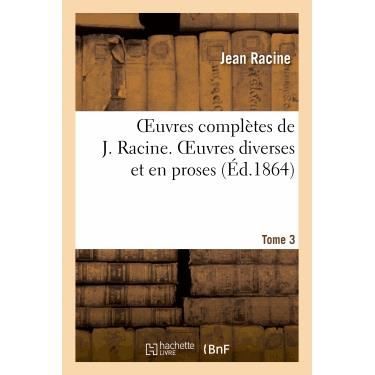 Oeuvres Completes De J. Racine. Tome 3 Oeuvres Diverses et en Proses - Racine-j - Livres - Hachette Livre - Bnf - 9782012154179 - 1 avril 2013