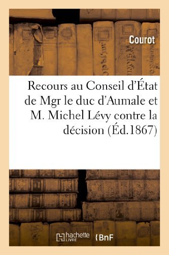 Cover for Courot · Recours Au Conseil D'état De Mgr Le Duc D'aumale et M. Michel Lévy Contre La Décision Du Ministre (Paperback Book) [French edition] (2013)