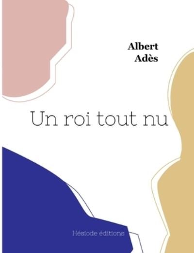 Cover for Albert Ades · Un roi tout nu (Paperback Book) (2022)