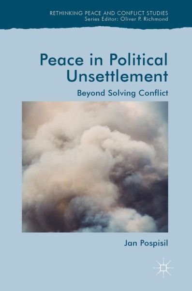 Cover for Jan Pospisil · Peace in Political Unsettlement: Beyond Solving Conflict - Rethinking Peace and Conflict Studies (Hardcover Book) [2019 edition] (2018)