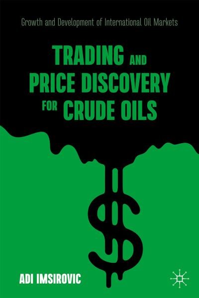 Cover for Adi Imsirovic · Trading and Price Discovery for Crude Oils: Growth and Development of International Oil Markets (Innbunden bok) [1st ed. 2021 edition] (2021)