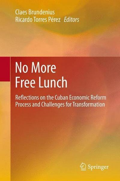 Cover for Claes Brundenius · No More Free Lunch: Reflections on the Cuban Economic Reform Process and Challenges for Transformation (Gebundenes Buch) [2014 edition] (2013)