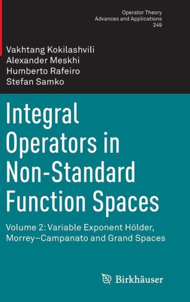 Cover for Vakhtang Kokilashvili · Integral Operators in Non-Standard Function Spaces: Volume 2: Variable Exponent Hoelder, Morrey-Campanato and Grand Spaces - Operator Theory: Advances and Applications (Hardcover Book) [1st ed. 2016 edition] (2016)