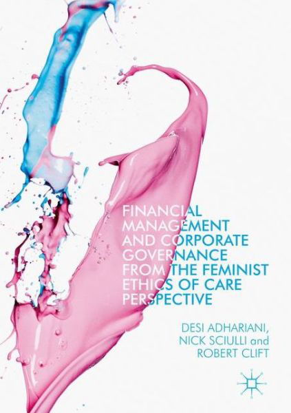 Cover for Desi Adhariani · Financial Management and Corporate Governance from the Feminist Ethics of Care Perspective (Hardcover bog) [1st ed. 2017 edition] (2017)