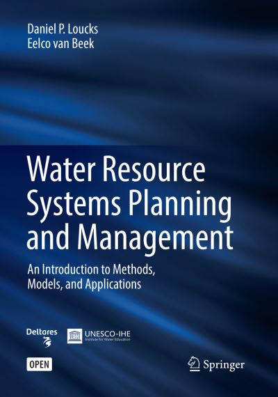 Water Resource Systems Planning and Management: An Introduction to Methods, Models, and Applications - Daniel P. Loucks - Bøger - Springer International Publishing AG - 9783319830179 - 9. juni 2018