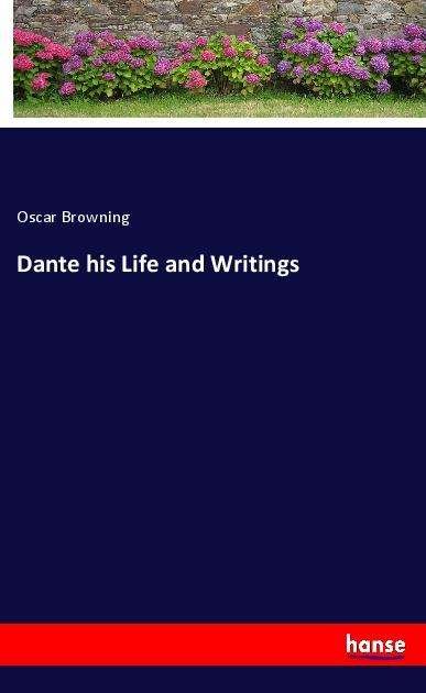 Dante his Life and Writings - Browning - Książki -  - 9783337986179 - 