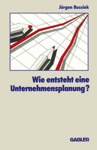 Cover for Jurgen Bussiek · Wie Entsteht eine Unternehmensplanung? (Paperback Book) [1989 edition] (1989)