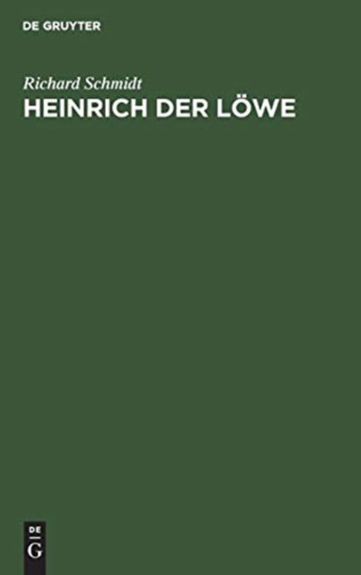 Cover for Richard Schmidt · Heinrich Der Loewe: Seine Stellung in Der Inneren Und in Der Auswartigen Politik Deutschlands (Gebundenes Buch) [Reprint 2019 edition] (1936)