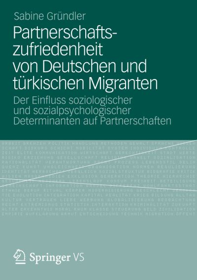 Cover for Sabine Grundler · Partnerschaftszufriedenheit Von Deutschen Und Turkischen Migranten: Der Einfluss Soziologischer Und Sozialpsychologischer Determinanten Auf Partnerschaften (Paperback Book) [2012 edition] (2012)