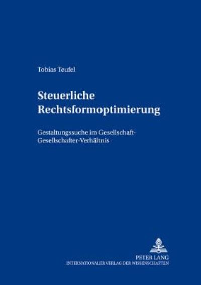 Cover for Tobias Teufel · Steuerliche Rechtsformoptimierung: Gestaltungssuche Im Gesellschaft-Gesellschafter-Verhaeltnis - Freiburger Steuerforum, (Paperback Book) [German edition] (2002)