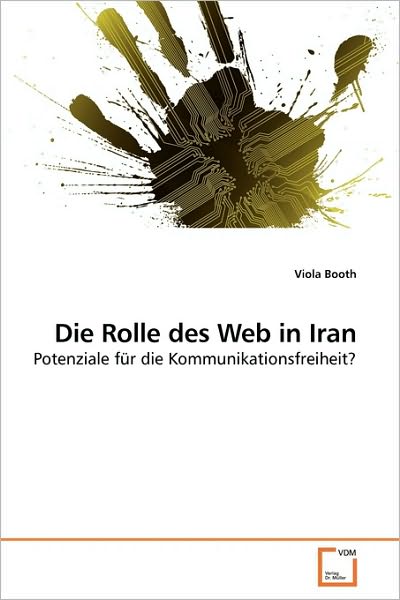 Cover for Viola Booth · Die Rolle Des Web in Iran: Potenziale Für Die Kommunikationsfreiheit? (Paperback Book) [German edition] (2010)