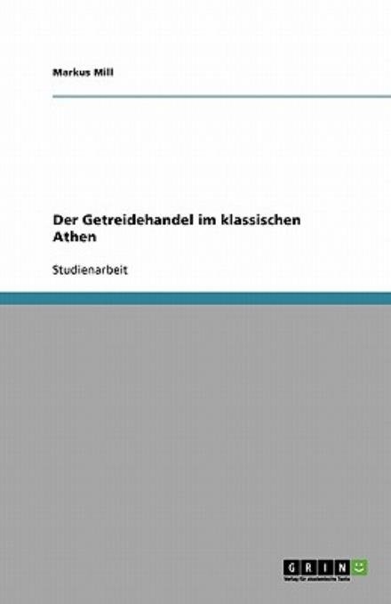 Cover for Mill · Der Getreidehandel im klassischen (Bok) [German edition] (2008)