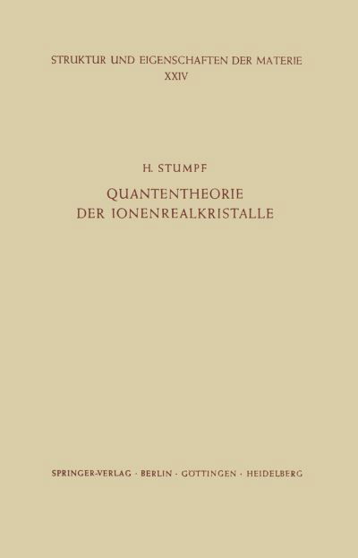 Cover for H Stumpf · Quantentheorie Der Ionenrealkristalle - Struktur Und Eigenschaften Der Materie in Einzeldarstellunge (Taschenbuch) [Softcover Reprint of the Original 1st 1961 edition] (2012)