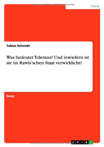 Was bedeutet Toleranz? Und inwiefern ist sie im Rawls'schen Staat verwirklicht? - Tobias Schmidt - Książki - Grin Publishing - 9783656597179 - 25 lutego 2014