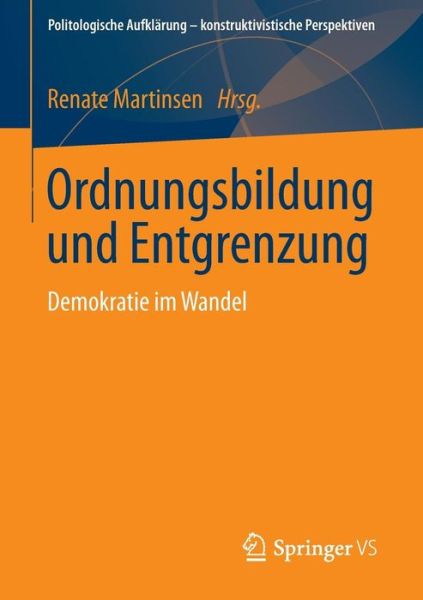Cover for Renate Martinsen · Ordnungsbildung Und Entgrenzung: Demokratie Im Wandel - Politologische Aufklarung - Konstruktivistische Perspektiven (Paperback Book) [2015 edition] (2014)
