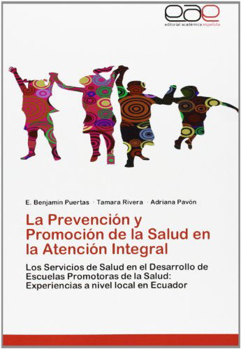 Cover for Adriana Pavón · La Prevención Y Promoción De La Salud en La Atención Integral: Los Servicios De Salud en El Desarrollo De Escuelas Promotoras De La Salud: Experiencias a Nivel Local en Ecuador (Paperback Book) [Spanish edition] (2012)