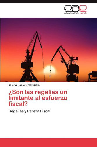 Cover for Milena Rocío Ortíz Rubio · ¿son Las Regalías Un Limitante Al Esfuerzo Fiscal?: Regalías Y Pereza Fiscal (Paperback Book) [Spanish edition] (2012)