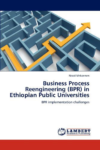 Business Process Reengineering (Bpr) in Ethiopian Public Universities: Bpr Implementation Challenges - Naod Mekonnen - Books - LAP LAMBERT Academic Publishing - 9783659103179 - June 7, 2012