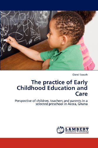 Cover for Obed Sowah · The Practice of Early Childhood Education and Care: Perspective of Children, Teachers and Parents in a Selected Preschool in Accra, Ghana (Paperback Bog) (2012)