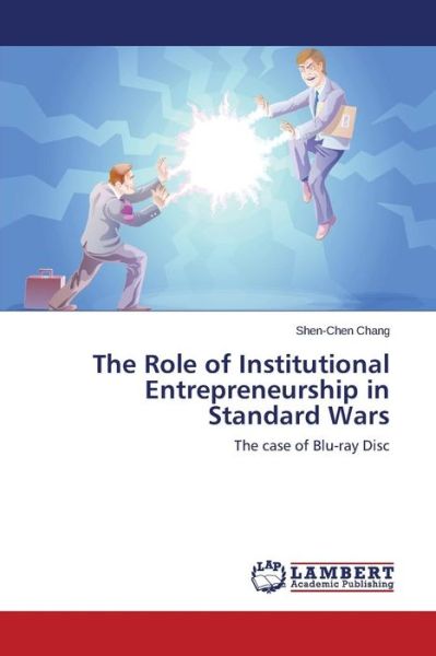 Cover for Shen-chen Chang · The Role of Institutional Entrepreneurship in Standard Wars: the Case of Blu-ray Disc (Paperback Book) (2014)