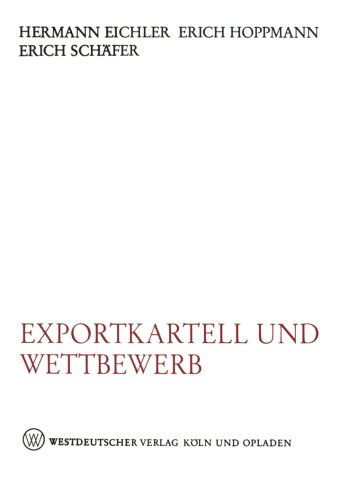 Hermann Eichler · Exportkartell Und Wettbewerb: Wettbewerbswirtschaftliche Und Wettbewerbsrechtliche Stellungnahmen Zu  6 Gwb (Paperback Book) [1964 edition] (1964)