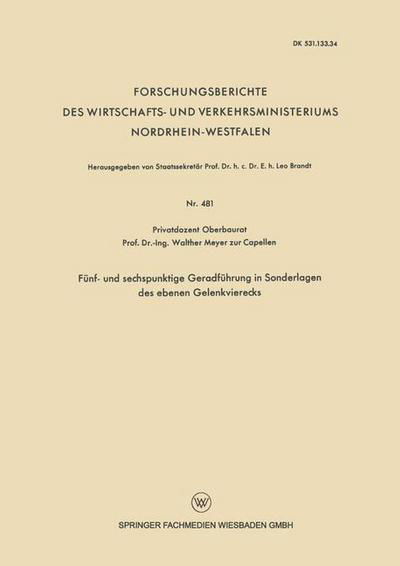 Funf- Und Sechspunktige Geradfuhrung in Sonderlagen Des Ebenen Gelenkvierecks - Forschungsberichte Des Wirtschafts- Und Verkehrsministeriums - Walther Meyer Zur Capellen - Bøger - Vieweg+teubner Verlag - 9783663063179 - 1958