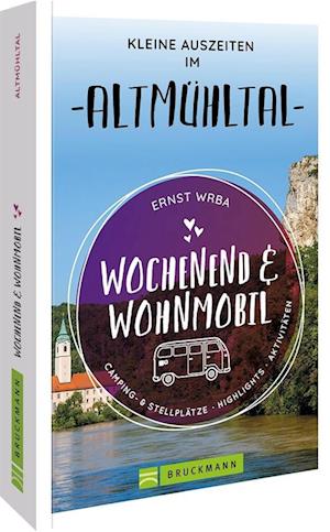 Wochenend Und Wohnmobil - Kleine Auszeiten Im Altmühltal - Ernst Wrba - Böcker -  - 9783734327179 - 