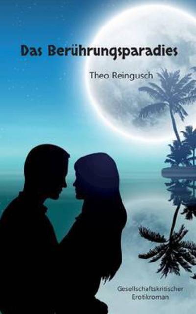 Cover for Theo Reingusch · Das Beruhrungsparadies (Paperback Book) (2015)