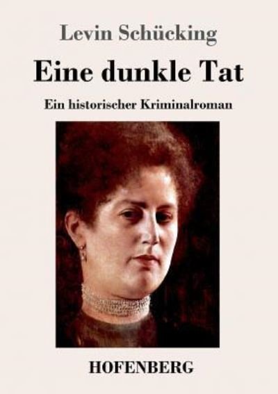 Cover for Levin Schucking · Eine dunkle Tat: Ein historischer Kriminalroman (Paperback Book) (2019)