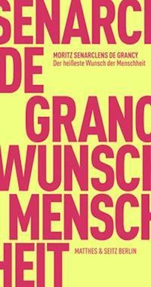 Der heißeste Wunsch der Menschheit - Moritz Senarclens de Grancy - Books - Matthes & Seitz Verlag - 9783751805179 - December 2, 2021