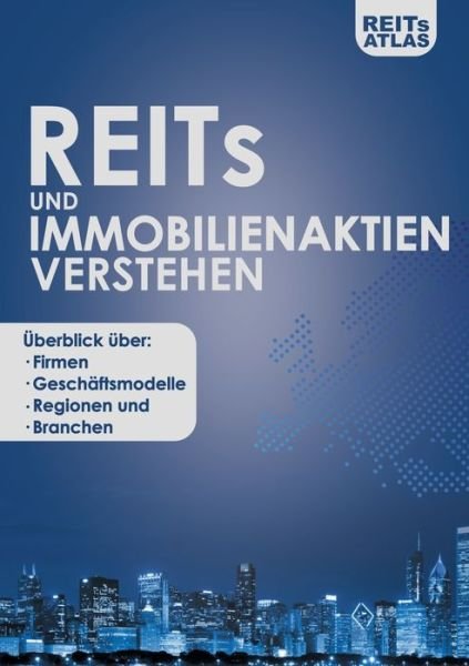 Cover for Reits Atlas · REITs und Immobilienaktien verstehen: UEberblick uber Firmen, Geschaftsmodelle, Regionen und Branchen (Paperback Book) (2020)